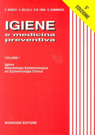 IGIENE E MEDICINA PREVENTIVA VOLUME I - Igiene, Metodologia Epidemiologica ed Epidemiologia Clinica